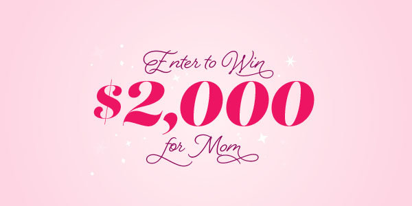 Win $2000 For Mom!