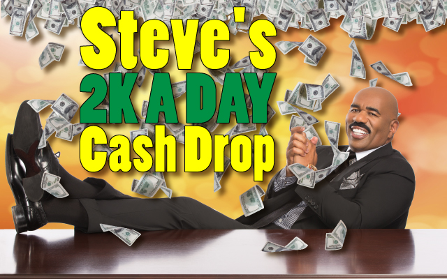 WIN WITH STEVE'S $2K A DAY CASH DROP