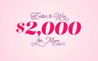 Win $2,000 For Mom For Mother's Day