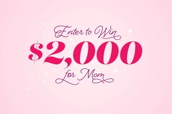 Win $2,000 For Mom For Mother’s Day
